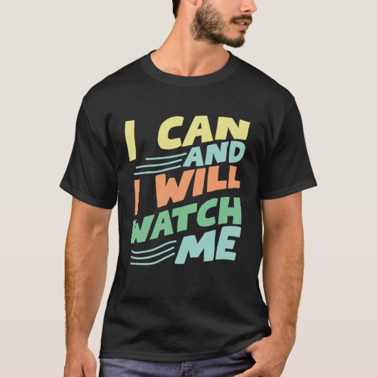 i can and i will watch me inspirational quote moti t-shirt (Voorkant)
