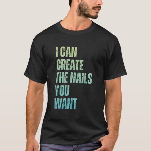 I Can Create The Nails You Want Icurist T-shirt (Voorkant)