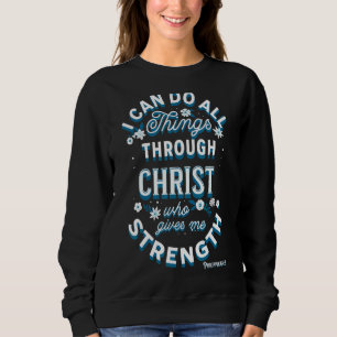 I Can Do All Things Through Christ Philippians 413 Trui