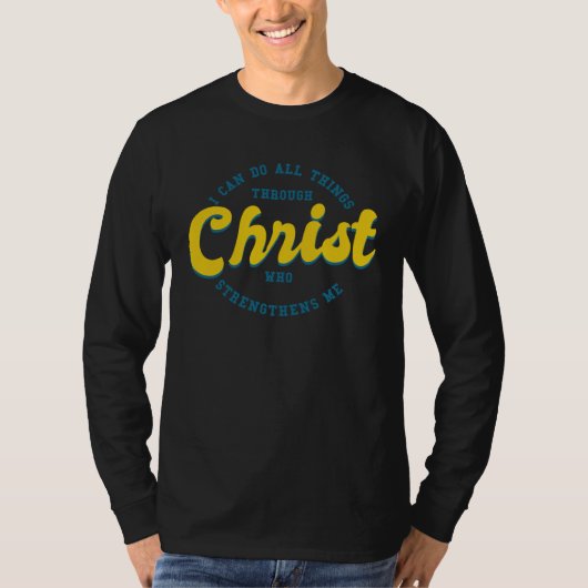 I Can Do All Things Through Christ Who Strengthens T-shirt (Voorkant)