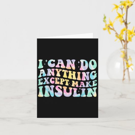 I Can Do Anything Except Make Insulin Groovy Tie D Kaart (Gele Bloem)