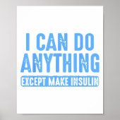 I Can Do Anything Except Make Insulin  Poster (Voorkant)
