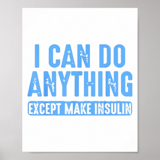 I Can Do Anything Except Make Insulin  Poster (Voorkant)