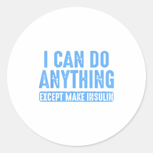 I Can Do Anything Except Make Insulin  Ronde Sticker (Voorkant)
