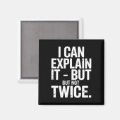 I Can Explain It But Not Twice Funny Work Quote _1 Magneet (Voorkant / Achterkant)