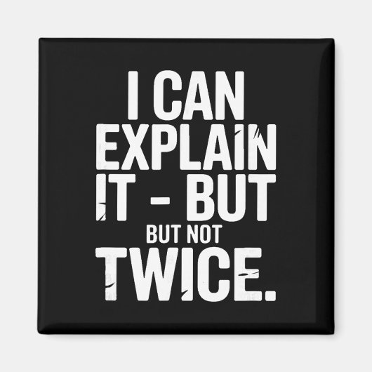 I Can Explain It But Not Twice Funny Work Quote _1 Magneet (Voorkant)
