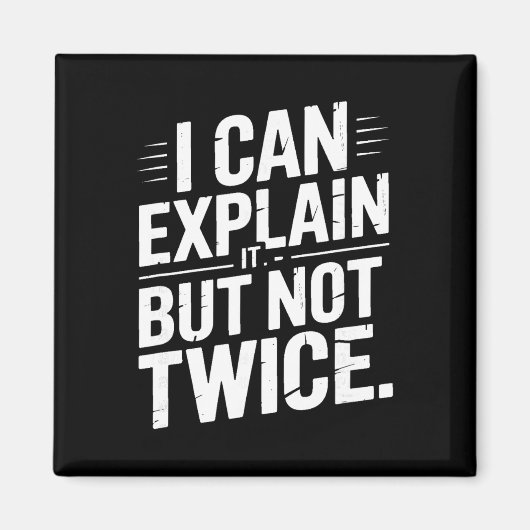 I Can Explain It But Not Twice Funny Work Quote _2 Magneet (Voorkant)