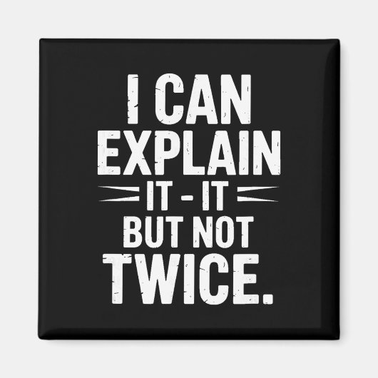 I Can Explain It But Not Twice Funny Work Quote _3 Magneet (Voorkant)