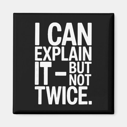I Can Explain It But Not Twice Funny Work Quote _4 Magneet (Voorkant)