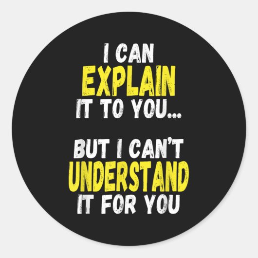 I Can Explain It To You But Can't Understand It Fo Ronde Sticker (Voorkant)