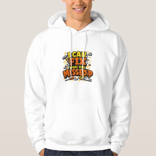 I Can Fix What You Messed Up Bold Carpenter Hoodie (Voorkant)