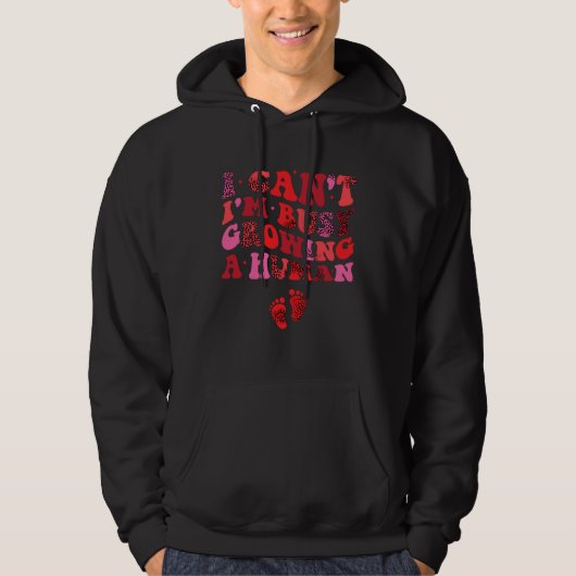 I Can I m Busy Growing A Human Future Mom Quotes Hoodie (Voorkant)