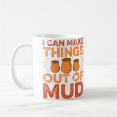 I Can Make Things Out Of Mud - Ceramic Artist Pott Koffiemok (Links)