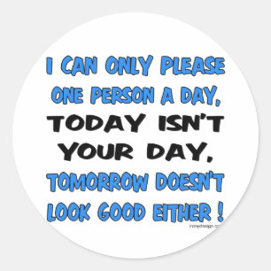 I Can Only Please One Person A Day Humor Ronde Sticker