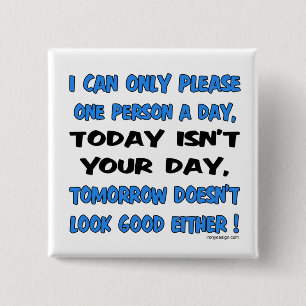 I Can Only Please One Person A Day Humor Vierkante Button 5,1 Cm