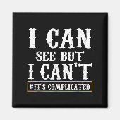 I Can See But I Can't T Shirt  Magneet (Voorkant)