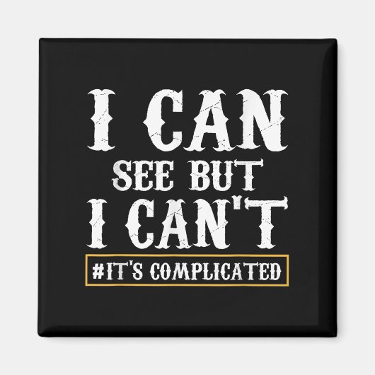 I Can See But I Can't T Shirt Magneet (Voorkant)