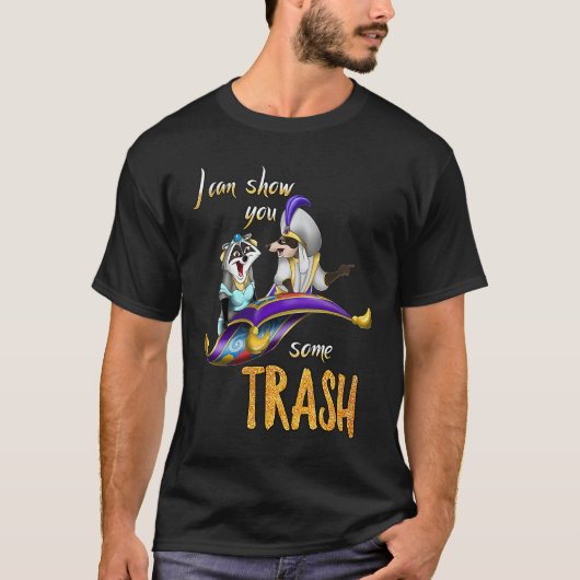 I Can Show You Some Trash Trash Panda  Raccoon T-shirt (Voorkant)