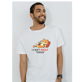 I Can’t Adult Today – Cute Lazy Cat Funny Graphic  T-shirt