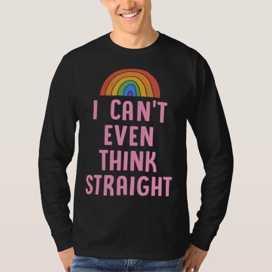 I Can t Even Think Straight  Gay Pride Flag LGBTQ  T-shirt (Voorkant)