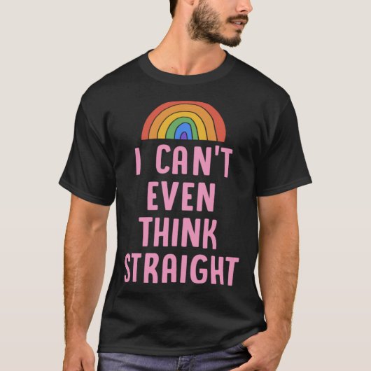 I Can t Even Think Straight  Gay Pride Flag LGBTQ  T-shirt (Voorkant)