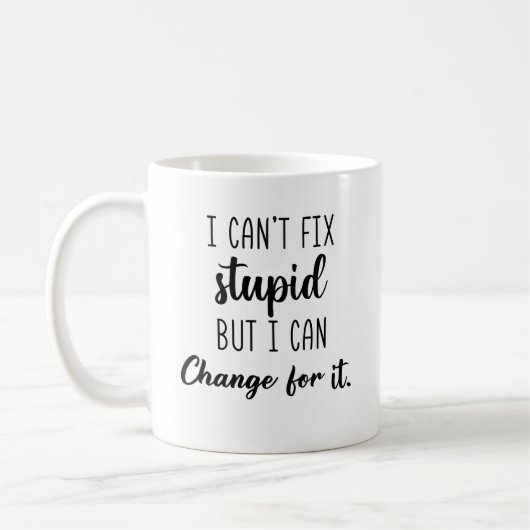 I Can’t Fix Stupid But I Can Charge For It Funny  Koffiemok (Links)