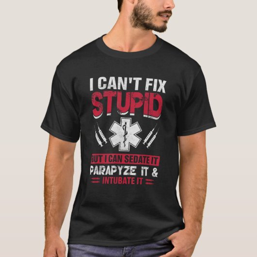 I Can t Fix Stupid But I Can Sedate It Parapyze T-shirt (Voorkant)