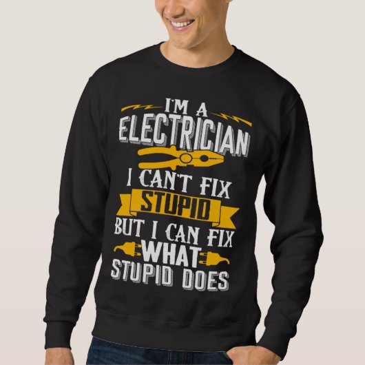 I Can t Fix Stupid  Electrician  Men Trui (Voorkant)
