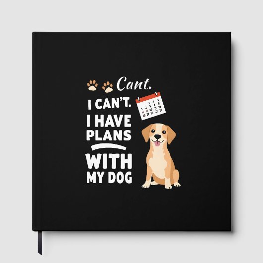 I Can’t, I Have Plans With My Dog – Funny Dog Love Gastenboek (Voorkant)