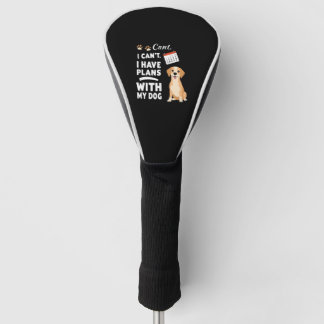 I Can’t, I Have Plans With My Dog – Funny Dog Love Golfheadcover