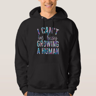 I Can t I m Busy Growing A Human Future Mom Quotes Hoodie