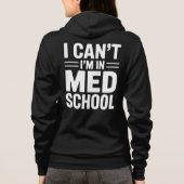 I CAN’T I’M IN MED SCHOOL – Funny Medical Student Hoodie (Achterkant)