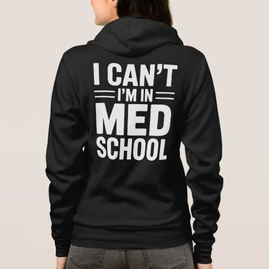 I CAN’T I’M IN MED SCHOOL – Funny Medical Student Hoodie (Achterkant)