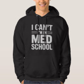 I CAN’T I’M IN MED SCHOOL – Funny Medical Student Hoodie (Voorkant)