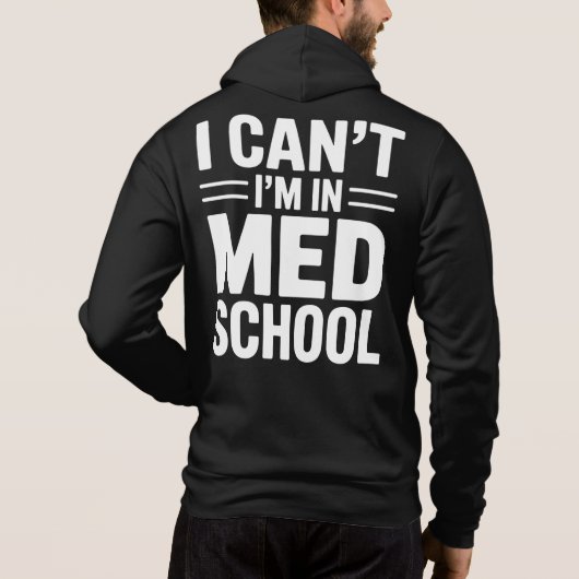 I CAN’T I’M IN MED SCHOOL – Funny Medical Student Hoodie (Achterkant)