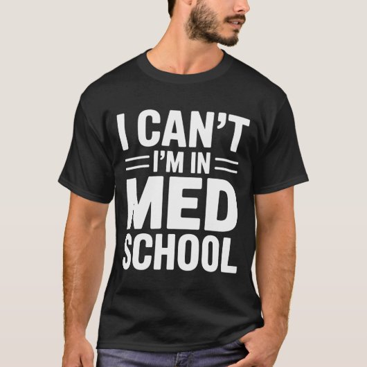 I CAN’T I’M IN MED SCHOOL – Funny Medical Student T-shirt (Voorkant)