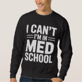I CAN’T I’M IN MED SCHOOL – Funny Medical Student Trui (Voorkant)