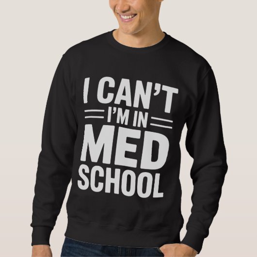 I CAN’T I’M IN MED SCHOOL – Funny Medical Student Trui (Voorkant)