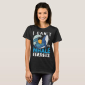I Can t It s Whale Season Cetacean Whale Watching T-shirt (Voorkant volledig)
