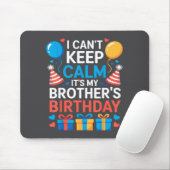 I Can’t Keep Calm It’s My Brother’s Birthday Famil Muismat (Met muis)