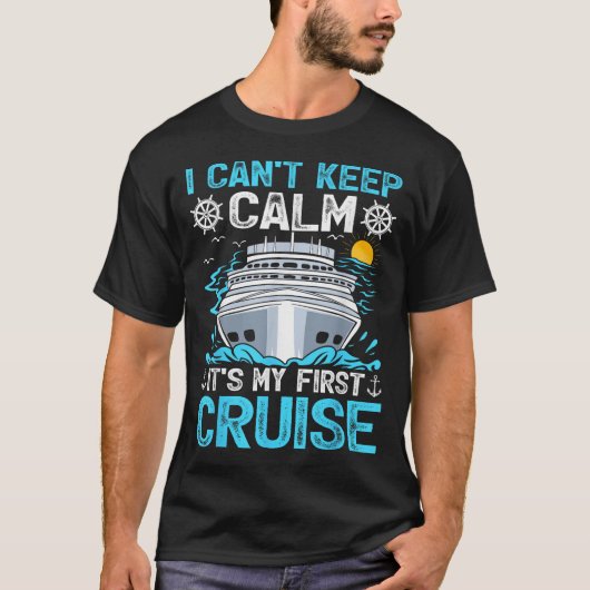 I Can’t Keep Calm It’s My First Cruise Cruising  T-shirt (Voorkant)