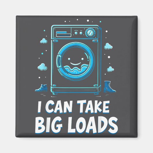 I Can Take Big Loads Funny Laundry Day Washing Mac Magneet (Voorkant)
