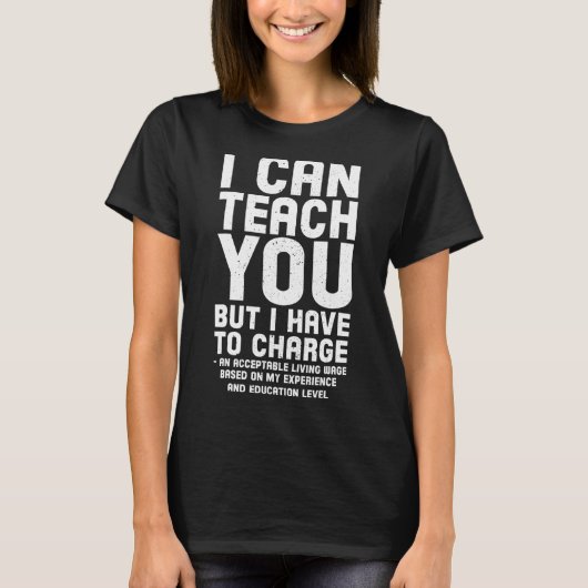 I Can Teach You But I have to Charge T-shirt (Voorkant)