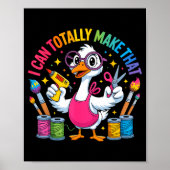 I Can Totally Make That Funny Crafting Goose For D Poster (Voorkant)