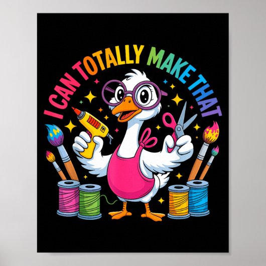 I Can Totally Make That Funny Crafting Goose For D Poster (Voorkant)