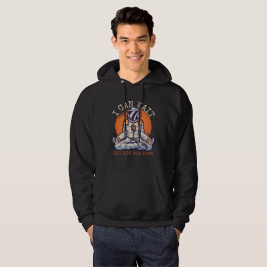 I Can Wait  But Not for long Astronaut Statement Hoodie (Voorkant volledig)