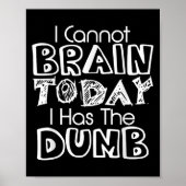 I Cannot Brain Today I Has The Dumb Funny Poster (Voorkant)