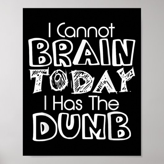 I Cannot Brain Today I Has The Dumb Funny Poster (Voorkant)