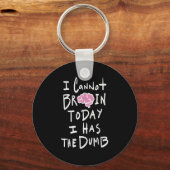 I Cannot Brain Today I Has The Dumb - Funny Saying Sleutelhanger (Voorkant)
