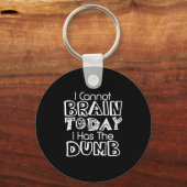 I Cannot Brain Today I Has The Dumb Funny Sleutelhanger (Voorkant)